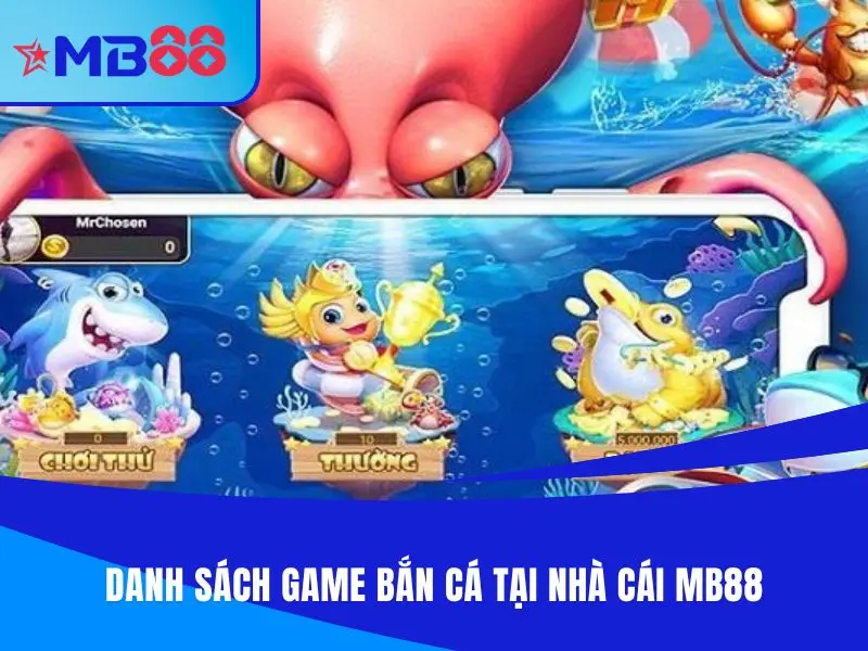 Danh sách game bắn cá MB88