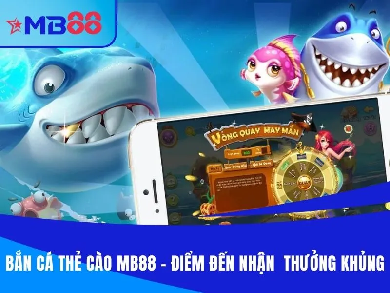 Bắn cá thẻ cào MB88