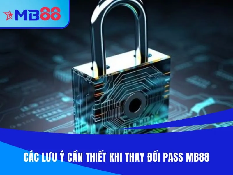 Các lưu ý cần thiết khi thay đổi pass MB88