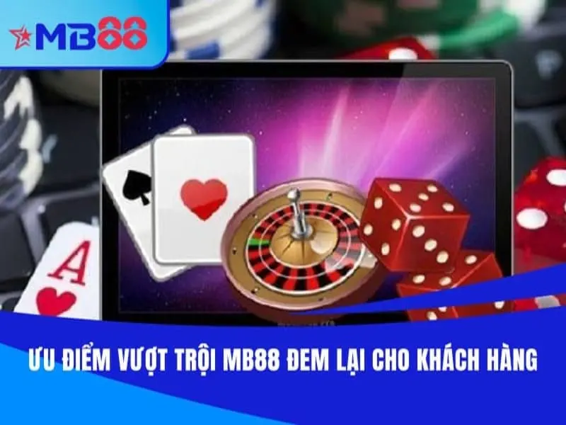 Các ưu điểm vượt trội mà MB88 đem lại cho khách hàng