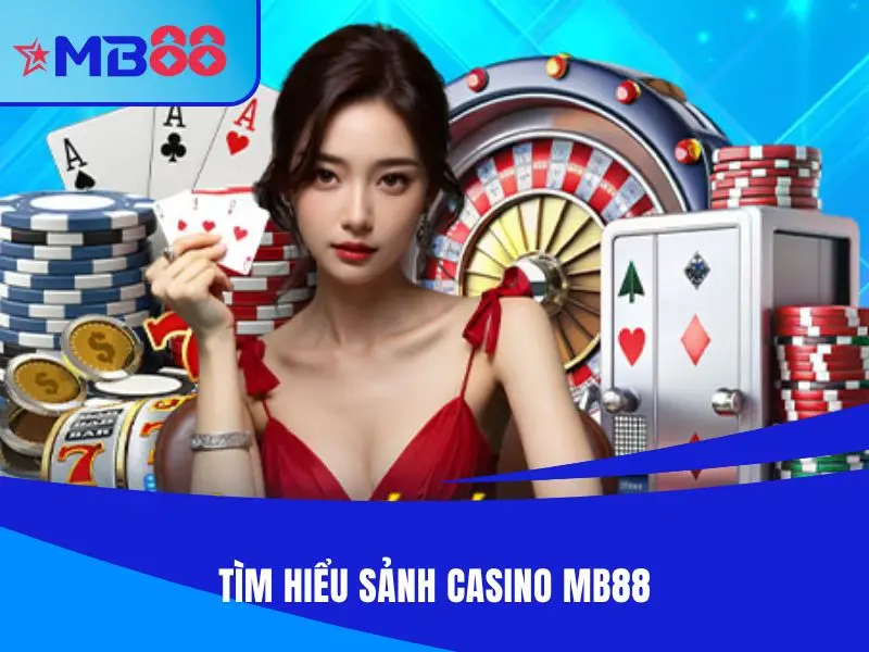 Tìm hiểu sảnh Casino MB88