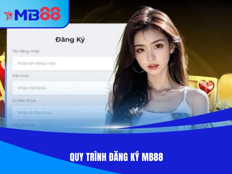 Hướng dẫn quy trình đăng ký MB88 cho anh em mới