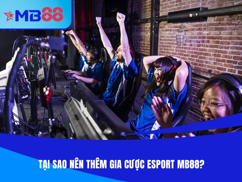 E-sport MB88 - Lý do bạn nên tham gia chơi esport tại nhà cái MB88