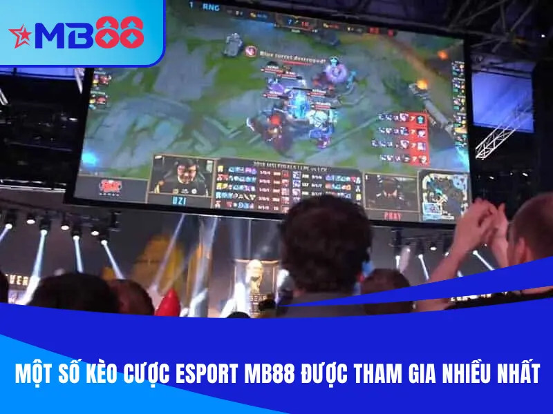 E-sport MB88 - Một số loại kèo được nhiều người tham gia tại MB88