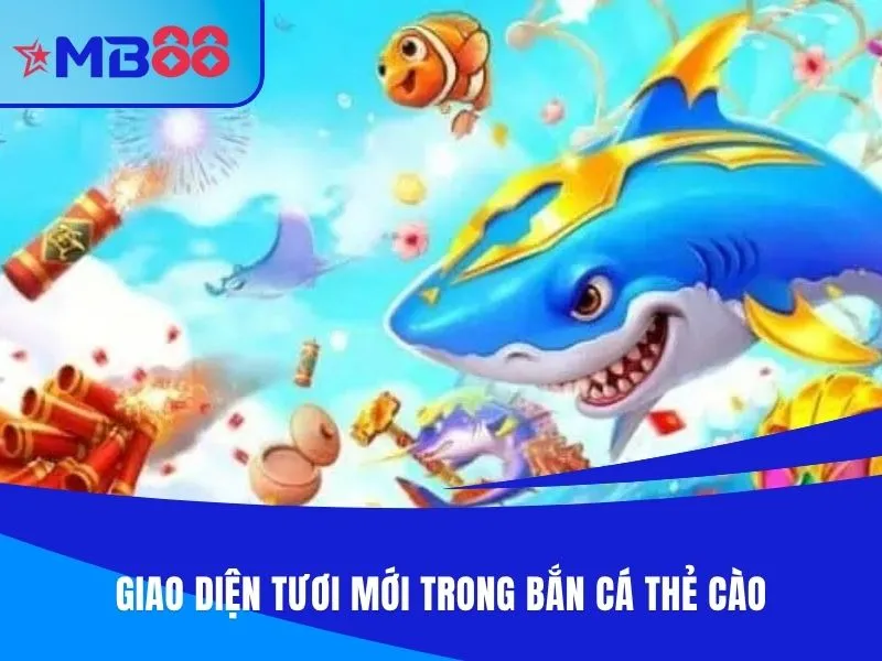 Giao diện tươi mới trong bắn cá thẻ cào