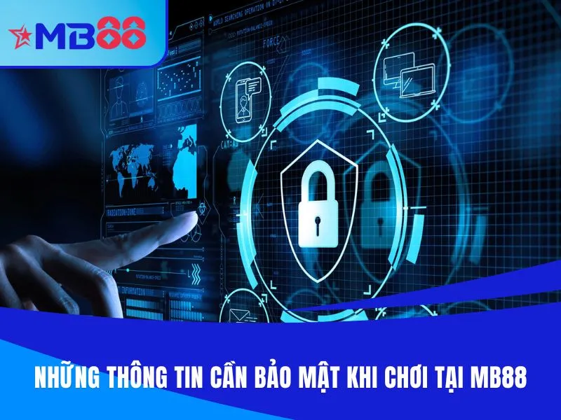 Những thông tin cần bảo mật khi chơi tại MB88