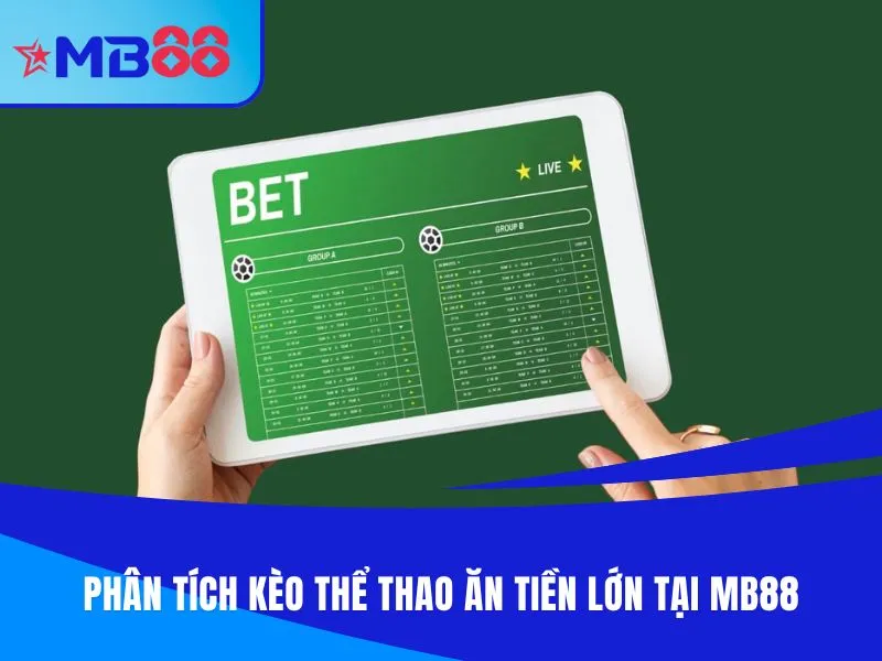 Phân tích kèo thể thao ăn tiền lớn tại MB88