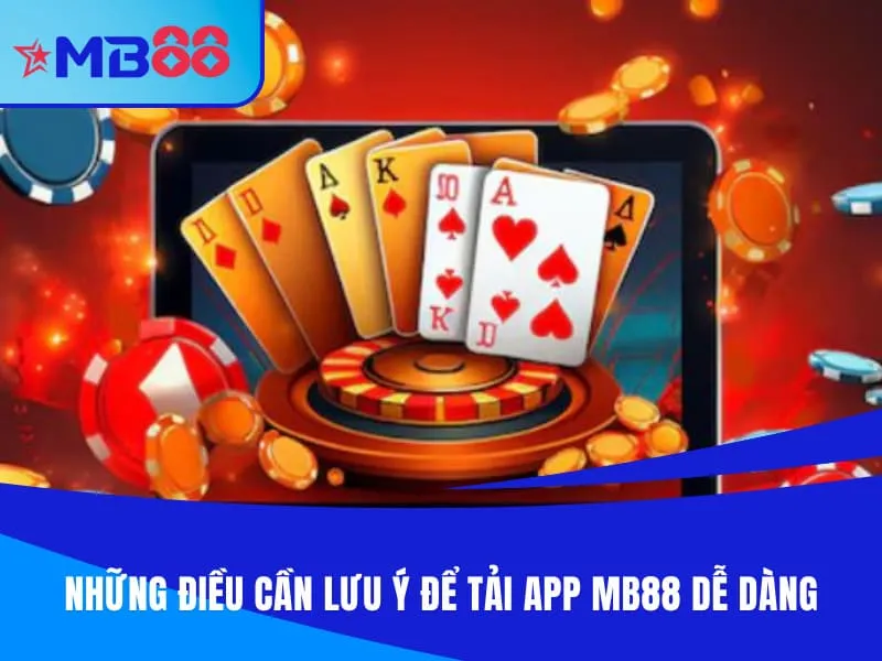 Những điều cần lưu ý để tải app MB88 dễ dàng