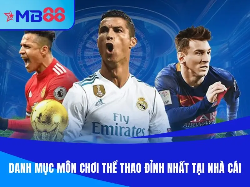 Danh mục môn chơi thể thao mb88 đỉnh nhất tại nhà cái