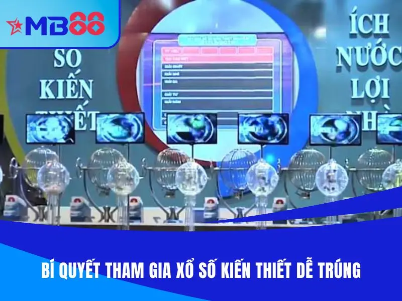 Bí quyết tham gia xổ số kiến thiết dễ trúng